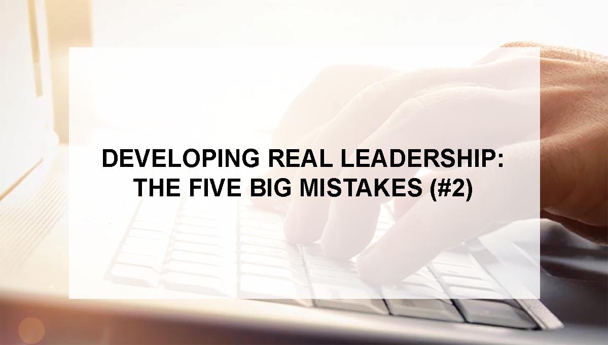 , Developing Real Leadership: The 5 BIG Mistakes ( # 2)