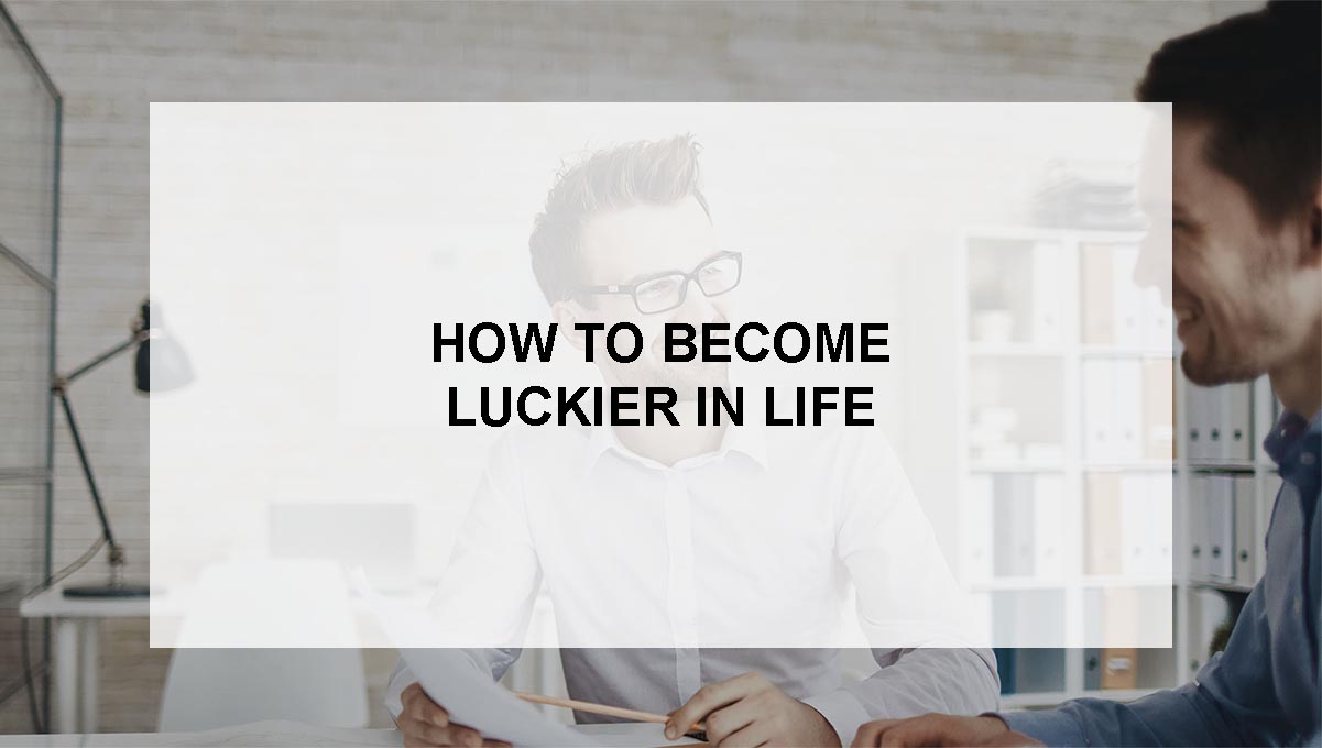 , How to become luckier in life…