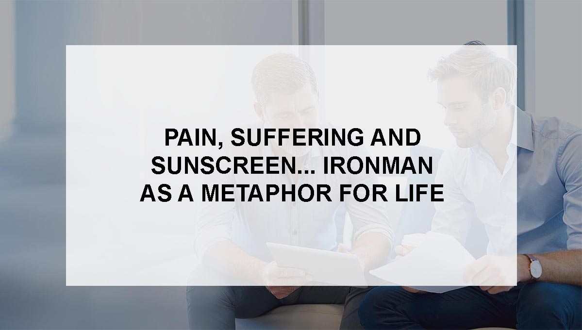 , Pain, Suffering and Sunscreen…Ironman as a Metaphor for Life