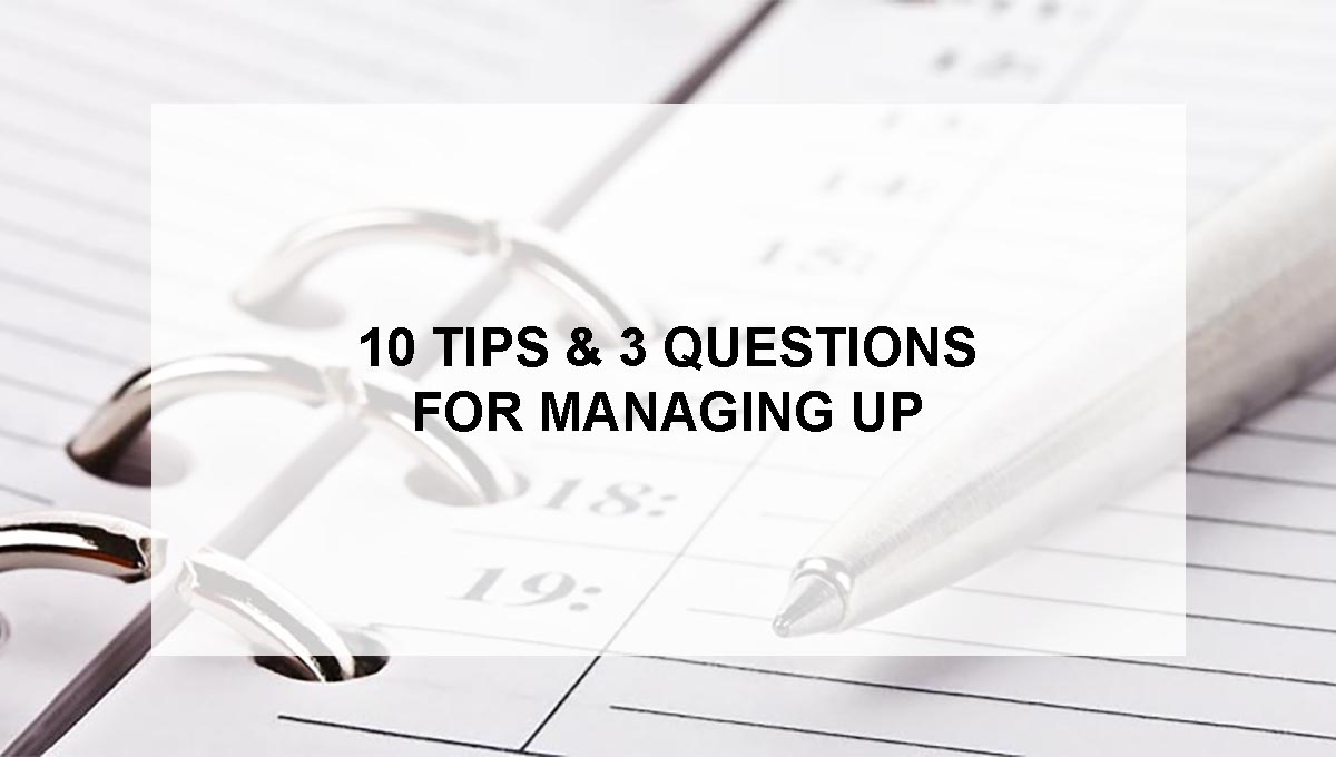 , 10 Tips &#038; 3 Questions for Managing Up…