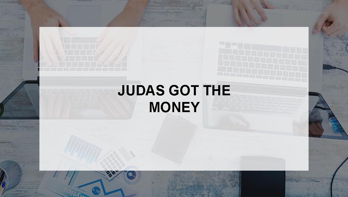 , Judas got the money!
