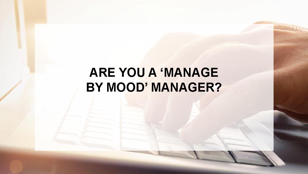 , Are you a &#8220;management by mood&#8221; manager?